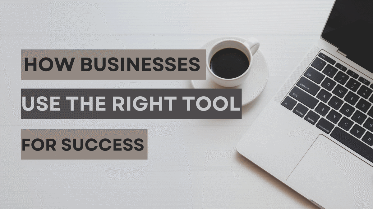 How Businesses Use the Right Tool for Success