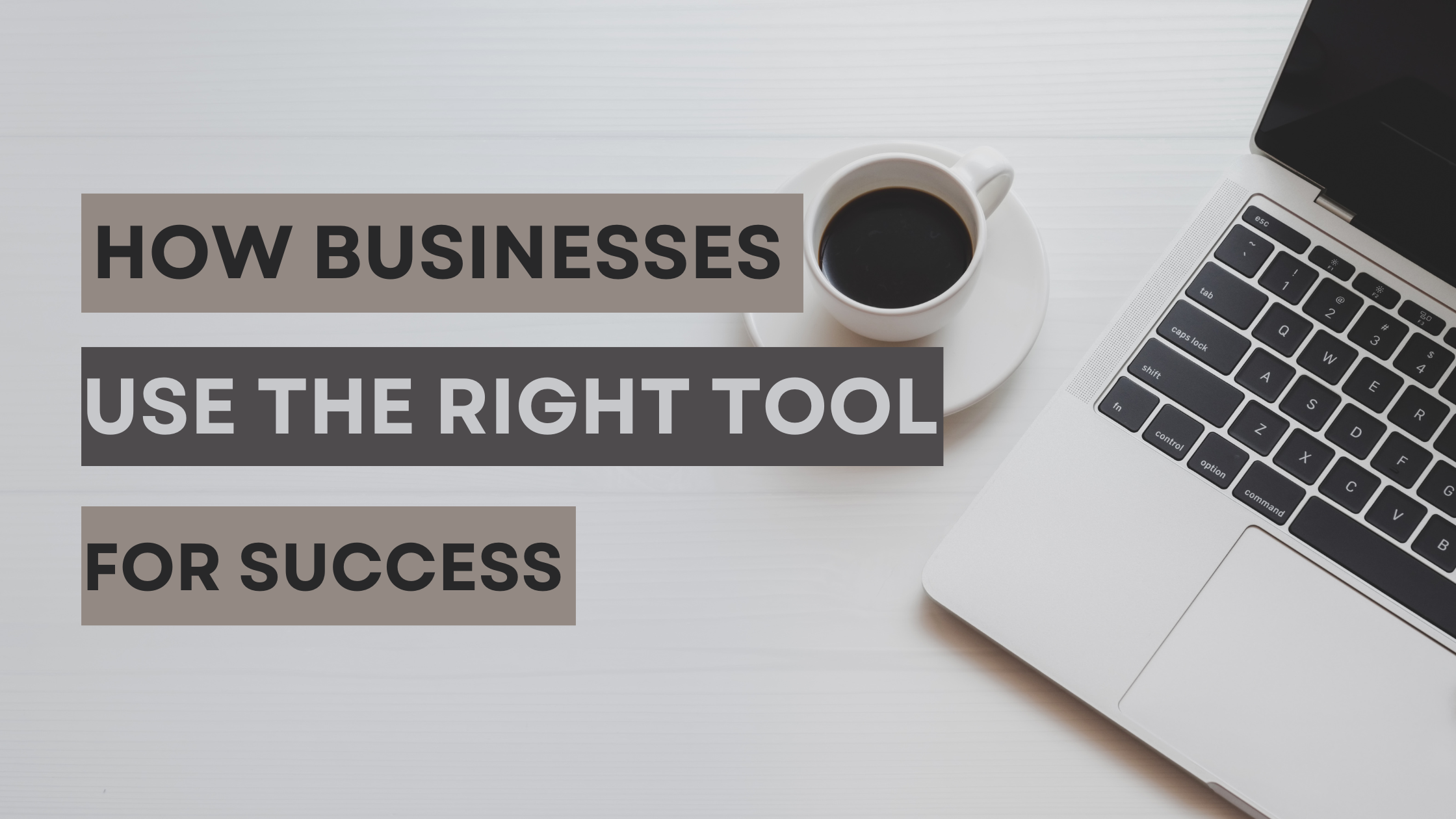 How Businesses Use the Right Tool for Success